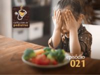 “Minha filha não come legumes” – Podcast Café com as Pediatras 021