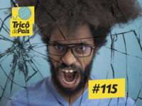 O Grito da Masculinidade – Trico de Pais 115