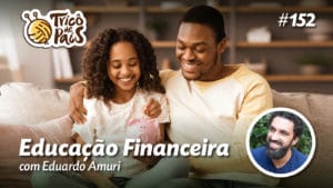 Educação Financeira com Eduardo Amuri – Tricô de pais 152