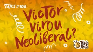 Tricô Talks 106 – Victor Virou Neoliberal?