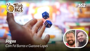 Jogos – Com Fel Barros e Gustavo Lopes – Tricô de Pais 162