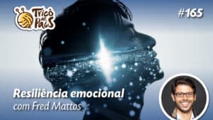 Resiliencia emocional com Fred Mattos –  Tricô de Pais  165
